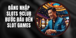 Đăng Nhập Slots 9club - Bước Đầu Đến Slot Games